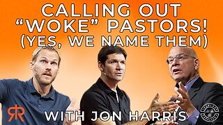 Calling Out “Woke” Pastors! (Yes, We Name Them) | with Jon Harris