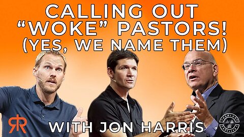 Calling Out “Woke” Pastors! (Yes, We Name Them) | with Jon Harris