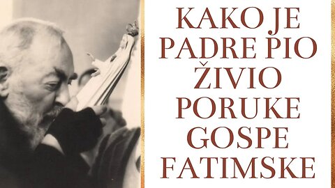 Kako je padre Pio živio poruke Gospe Fatimske