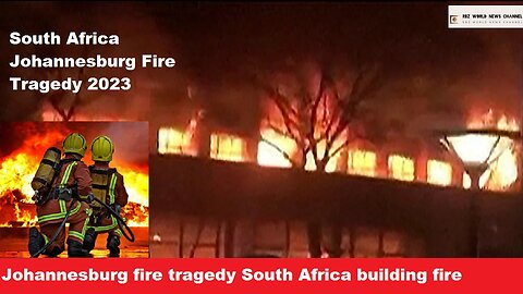 South Africa Johannesburg Fire Tragedy 2023