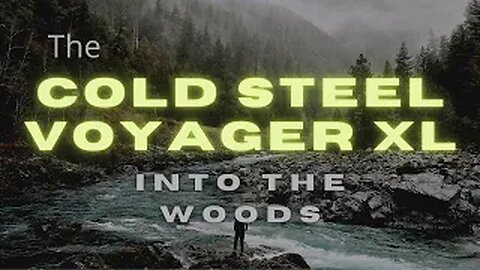 Into The Woods - The Cold Steel Voyager XL and The Firebox Stove 2020!