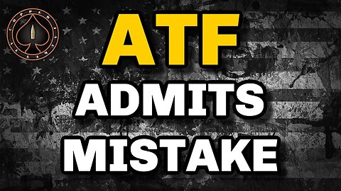 ATF Admits They Made A Mistake