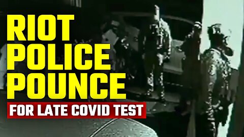 OUT OF CONTROL: Riot police storm family home because dad didn’t get Covid test fast enough