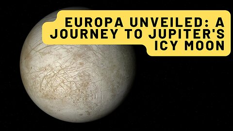 Europa Unveiled: A Journey to Jupiter's Icy Moon