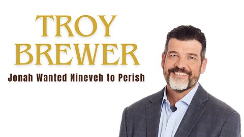 TROY BREWER | JONAH WANTED NINEVEH TO PARISH