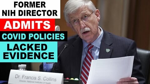FORMER NIH DIRECTOR COLLINS ADMITS COVID POLICIES LACKED EVIDENCE