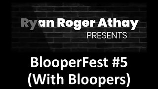 BlooperFest #5 (With Bloopers)