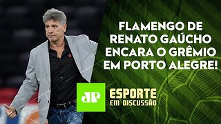 Renato Gaúcho ENFRENTA o Grêmio pela 1ª VEZ como técnico do Flamengo! | ESPORTE EM DISCUSSÃO