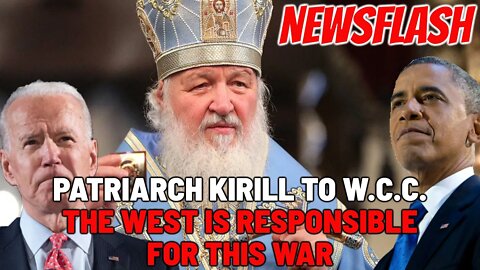 NEWSFLASH: Patriarch Kirill of Moscow Responds - The West is Responsible for This War in Ukraine!