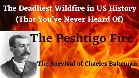 The Peshtigo Fire : The Deadliest Wildfire in U.S. History (SCARY!)