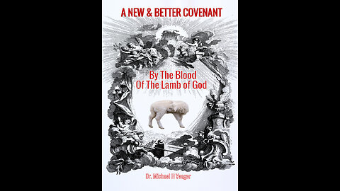 The New & Better Covenant part 1 by Doc Yeager