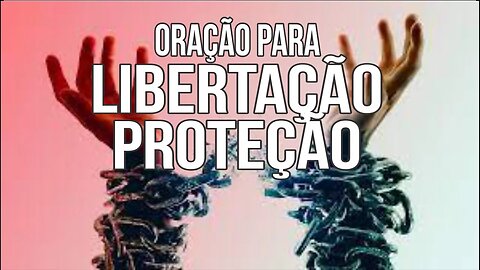 PODEROSA ORAÇÃO DE LIBERTAÇÃO