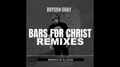 Bryson Gray - BARS FOR CHRIST REMIXES (Mixtape)