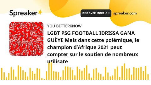 LGBT PSG FOOTBALL IDRISSA GANA GUÈYE Mais dans cette polémique, le champion d’Afrique 2021 peut comp