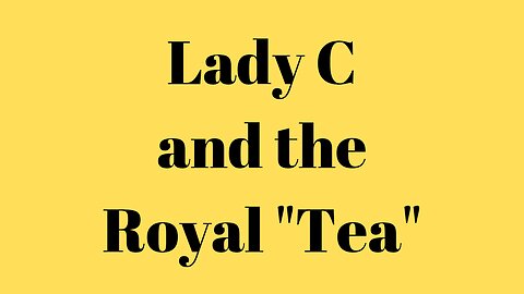 Can we Trust Lady C's Royal "Tea"?