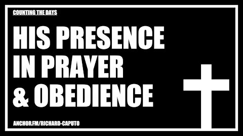 HIS Presence in Prayer & Obedience