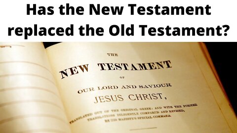 Has the New Testament replaced the Old Testament?