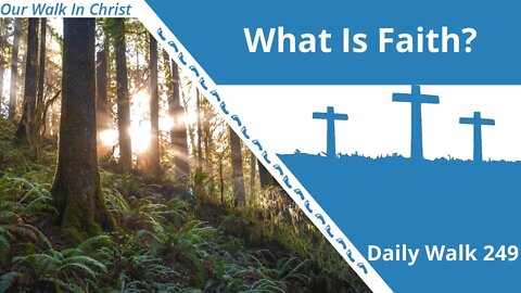 What Is Faith? | Daily Walk 249