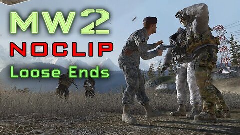 MW2 Noclip Loose Ends