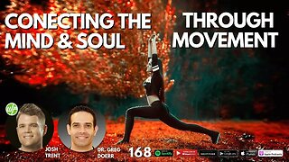 168 Dr. Greg Doerr: Connecting The Mind & Soul Through Movement