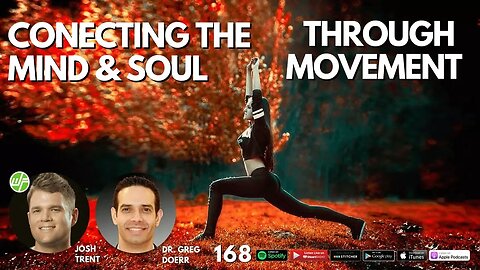 168 Dr. Greg Doerr: Connecting The Mind & Soul Through Movement