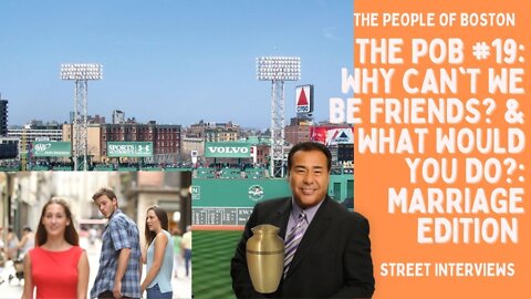 The POB #19:Why Can't We Be Friends? - What Would You Do?:Marriage Topics & Ashes Spread at Fenway!