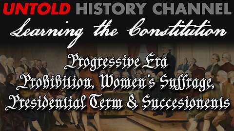 Learning The Constitution | Prohibition, Women's Suffrage and Presidential Term & Succession