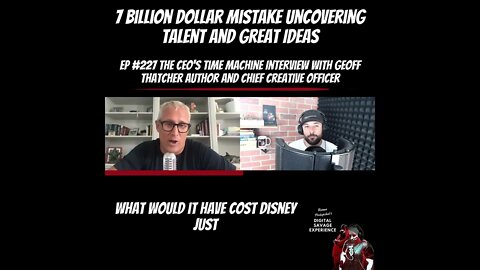 Disney's 7 Billion Dollar Mistake Uncovering Talent And Great Ideas - Interview With Geoff Thatcher