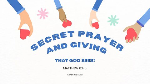 Secret Prayer and Giving that God Sees - Matthew 6:1-6