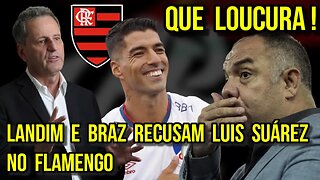 QUE LOUCURA! LANDIM E BRAZ RECUSAM LUIS SUÁREZ NO FLAMENGO - É TRETA!!!