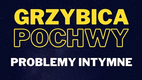 Upławy, GRZYBICA POCHWY. Rzęsistek, Pieczenie, Swędzenie, WAHANIA NASTROJÓW i inne