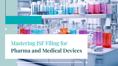Mastering ISF Filing: Navigating Pharma and Medical Device Imports