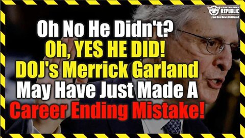 Oh No He Didn't? Oh, YES HE DID! DOJ's Merrick Garland May Have Just