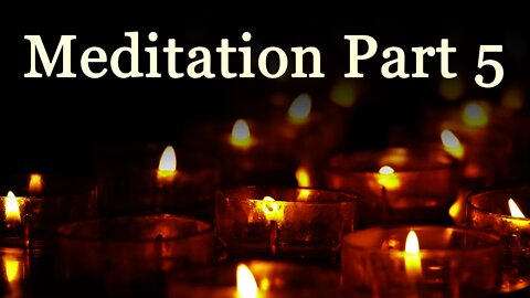 Meditation Part 5