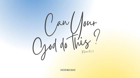 Can Your God do This - Psalm 115:1-9