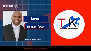 Love is Not Sex | Truth & Knowledge | Trey Knowles