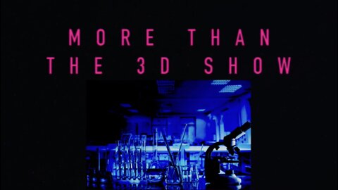 MORE THAN THE 3D SHOW