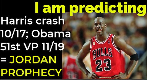 I am predicting: Harris crash 10/17; Obama 51st VP 11/19 = JORDAN PROPHECY