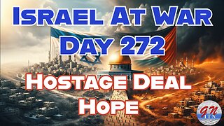 GNITN Special Edition Israel At War Day 272: Hostage Deal Hope