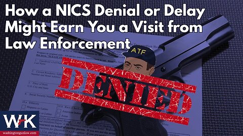 How a NICS Denial or Delay Might Earn You a Visit from Law Enforcement