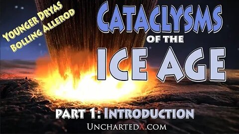 Cataclysms of the Ice Age - Younger Dryas, Bolling Allerod. Part 1: Introduction