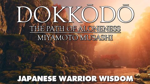 Dokkōdō - The Path of Aloneness - Miyamoto Musashi - Japanese Warrior Wisdom Audiobook