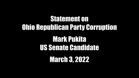 STATEMENT ON OHIO REPUBLICAN PARTY CORRUPTION • Mark Pukita, US Senate Candidate (R-OH) • 03/03/2022
