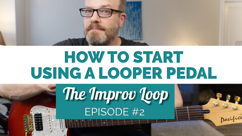 How to Use a Looper Pedal - The Improv Loop Episode #2