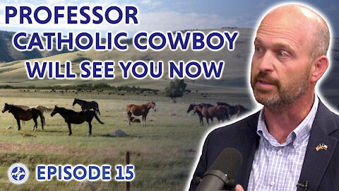 Professor Catholic Cowboy Will See You Now (feat. Kevin Roberts, Ph.D.)