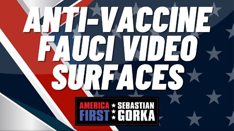 Sebastian Gorka FULL SHOW: Anti-vaccine Fauci video surfaces