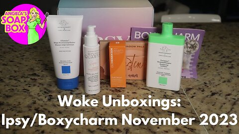 #WokeUnboxings: Ipsy/Boxycharm November 2023