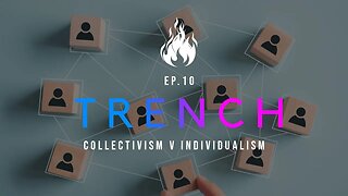 Trench - A Christian Guide to the Culture War | Ep.10 - Collectivism v Individualism