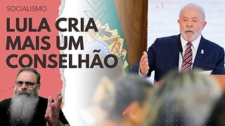 LULA cria MAIS UM CONSELHÃO, agora o CONSELHO FEDERATIVO, e segue MINANDO DEMOCRACIA REPRESENTATIVA