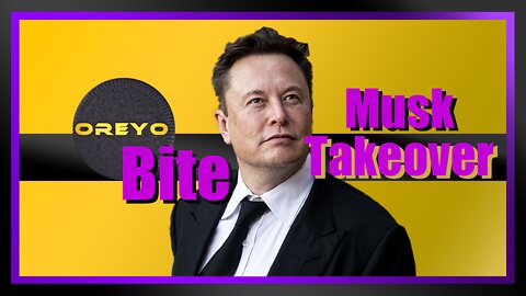 Oreyo Bite | Musk Takeover